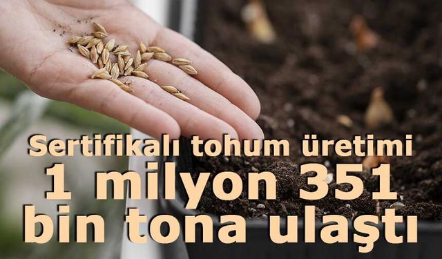 Sertifikalı tohum üretimi 1 milyon 351 bin tona ulaştı