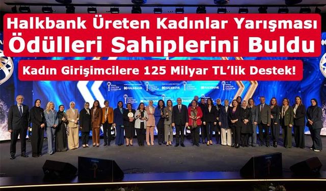 Halkbank Üreten Kadınlar Yarışması Ödülleri Sahiplerini Buldu