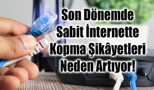 Türkiye’de Sabit İnternette Kopma Şikâyetleri Artıyor