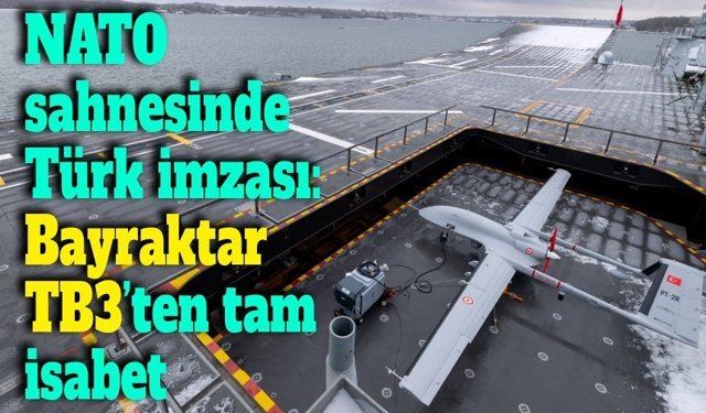 Bayraktar TB3 SİHA’dan NATO tatbikatında gövde gösterisi