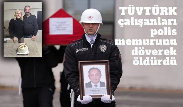TÜVTÜRK çalışanları, polis memurunu döverek öldürdü!