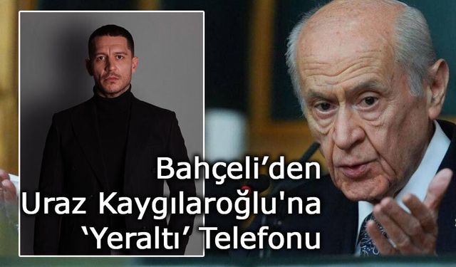 Devlet Bahçeli’den Uraz Kaygılaroğlu'na ‘Yeraltı’ Tebriği!