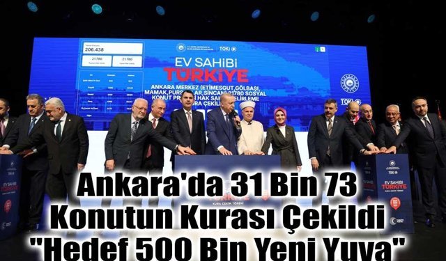 Ankara'da 31 Bin 73 Konutun Kurası Çekildi: "Hedef 500 Bin Yeni Yuva"