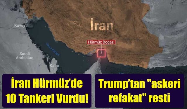 İran Hürmüz Boğazı'nda 10 Tankeri Vurdu, Trump’tan "Güvenli Koridor" ve Sigorta Hamlesi