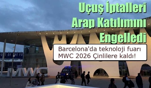 Araplar yok! Barcelona'da teknoloji fuarı MWC 2026 Çinlilere kaldı!