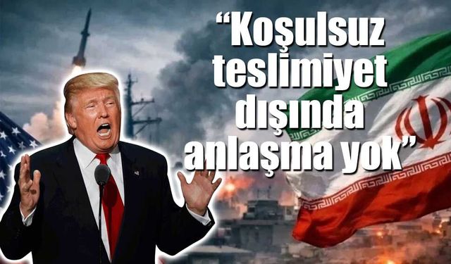 Trump İran için çıtayı yükseltti: “Koşulsuz teslimiyet şart”