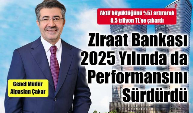 Ziraat Bankası 2025 Yılında da Güçlü Performansını Sürdürdü