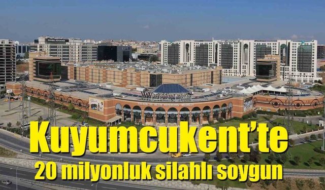 Kuyumcukent AVM’de 20 milyon liralık silahlı soygun