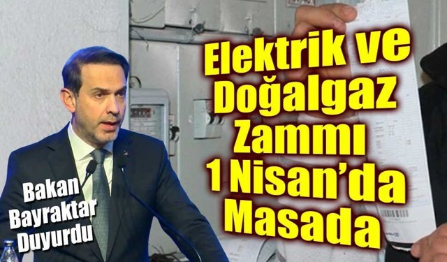 Bakan Bayraktar: Elektrik ve Doğalgaz Zammı 1 Nisan’da Değerlendirilecek
