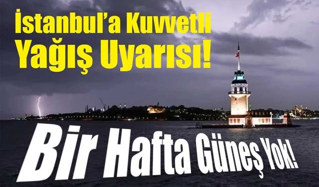 Marmara’da Sağanak Alarmı: İstanbul’da Bir Hafta Gri Hava Hakim Olacak!