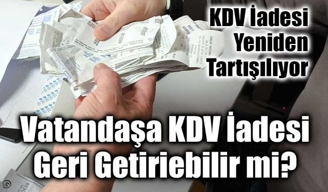 KDV İadesi Gündemi Türkiye’de Yeniden Tartışılıyor