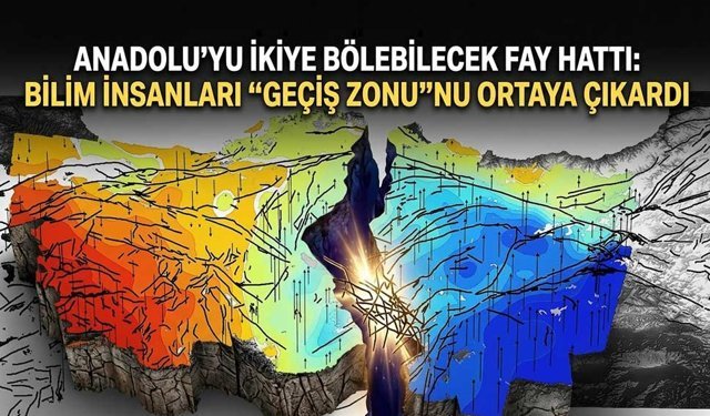 Anadolu’yu ikiye bölebilecek fay hattı: Bilim insanları “geçiş zonu”nu ortaya çıkardı