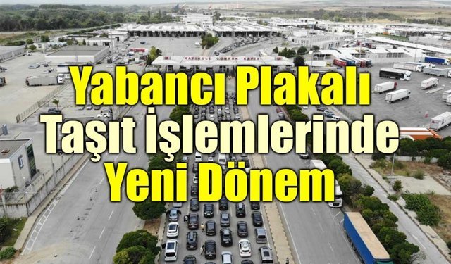 Ticaret Bakanlığı’ndan yabancı plakalı araçlar için yeni dijital hizmet