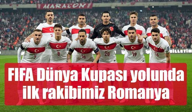 A Milli Futbol Takımı'nın, FIFA Dünya Kupası yolundaki ilk rakibi Romanya