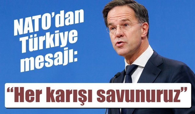 NATO’dan Türkiye mesajı: “Her karışı savunuruz”