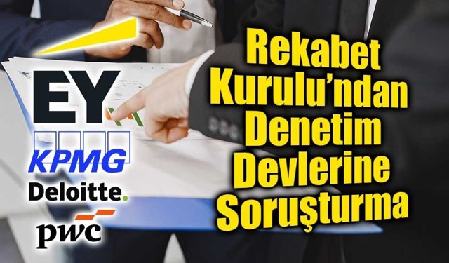Rekabet Kurulu’ndan Denetim Devlerine Dev Soruşturma
