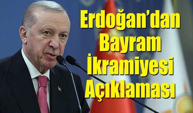Erdoğan açıkladı! Bayram İkramiyeleri ve Maaşlar Erkene Çekildi