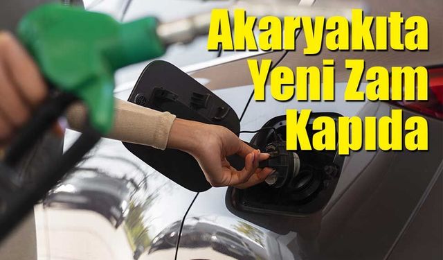 Akaryakıta Yeni Zam Kapıda: Tarih Netleşti