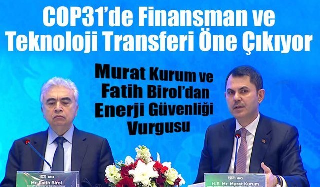 Bakan Kurum: Enerji Güvenliği COP31’in Önceliği