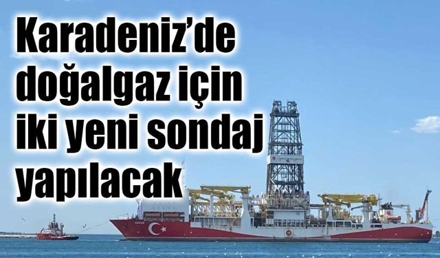 Karadeniz’de yeni doğalgaz rezervi arayışı: İki yeni sondaj başlıyor
