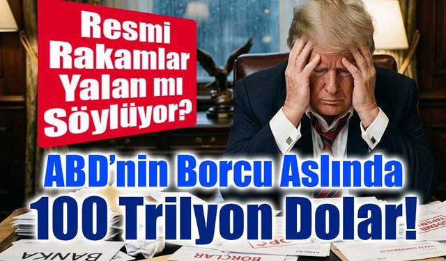 ABD'nin "Gizli" Borç Krizi: 39 mu, 100 Trilyon Dolar mı?