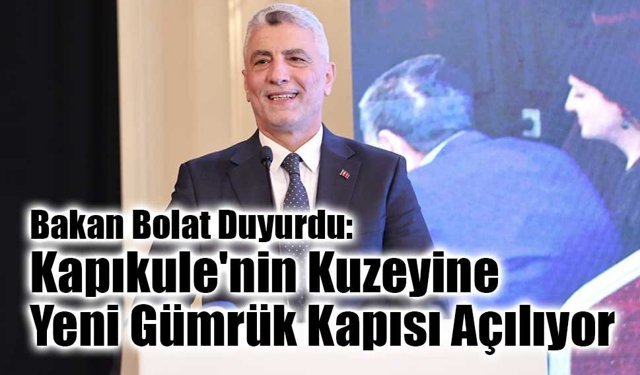 Kapıkule’ye Komşu Yeni Gümrük Kapısı: Bakan Bolat Müjdeyi Verdi