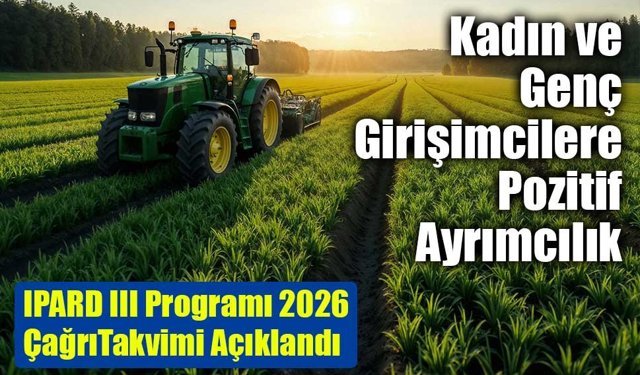 IPARD III Programı 2026 Yılı Çağrı Takvimi Açıklandı