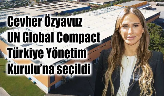 Cevher Özyavuz, UN Global Compact Türkiye Yönetim Kurulu’na seçildi