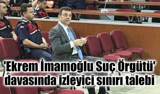 'İmamoğlu Suç Örgütü' Davasında Duruşma Salonuna İzleyici Sınırı