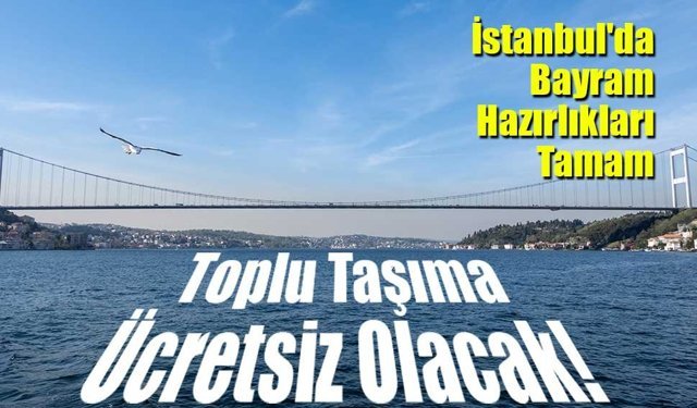 İstanbul'da Bayram Hazırlıkları Tamam: Toplu Taşıma Ücretsiz Olacak!