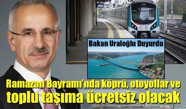 Ramazan Bayramı’nda köprü, otoyollar ve toplu taşıma ücretsiz olacak