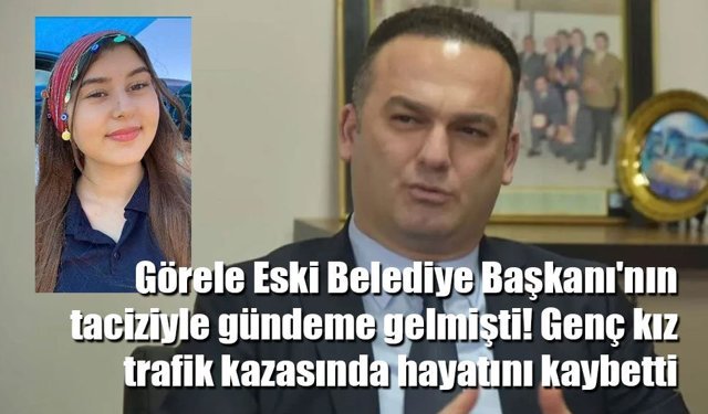 Görele Belediye Başkanı'nın taciziyle gündeme gelmişti! Genç kız trafik kazasında hayatını kaybetti