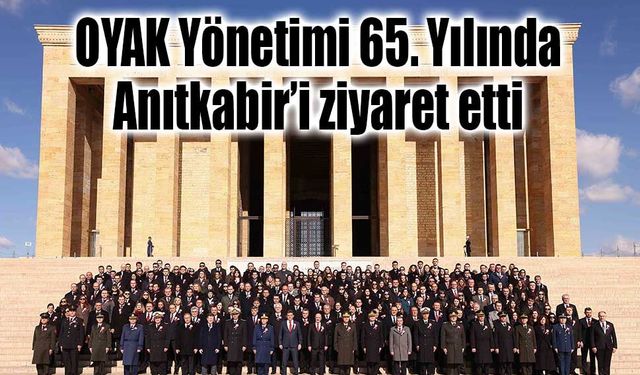 OYAK Yönetimi 65. Yılında Anıtkabir’i ziyaret etti