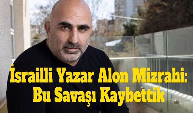 İsrailli gazeteciden dikkat çeken yorum “ABD ve İsrail bu savaşı kazanamaz”
