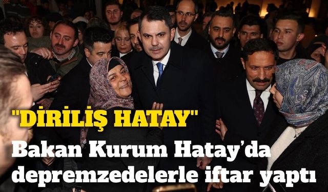 Murat Kurum: “Ben de artık Hataylıyım, Defneliyim, Antakyalıyım”