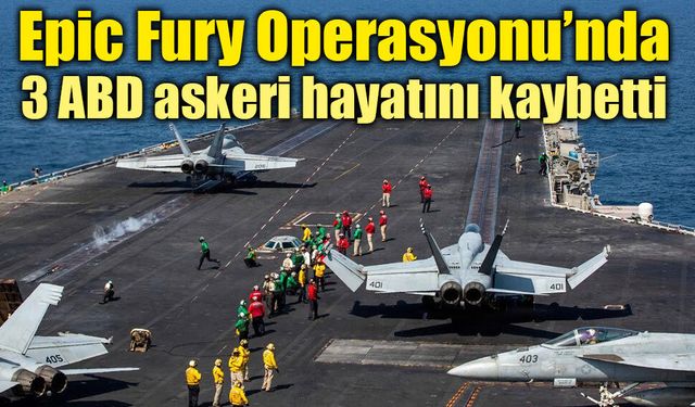 Epic Fury Operasyonu’nda 3 ABD askeri hayatını kaybetti