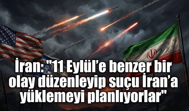 İran’dan dikkat çeken iddia: 11 Eylül benzeri bir provokasyon planlanıyor