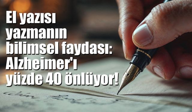 El yazısı yazmanın bilimsel faydası: Alzheimer'ı yüzde 40 önlüyor!