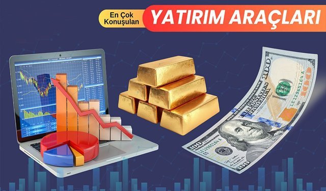 En Çok Konuşulan Yatırım Araçları Hangileri?