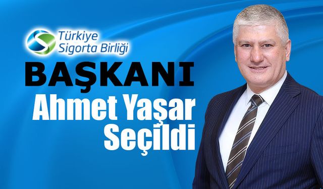 Türkiye Sigorta Birliği Başkanı Ahmet Yaşar Oldu