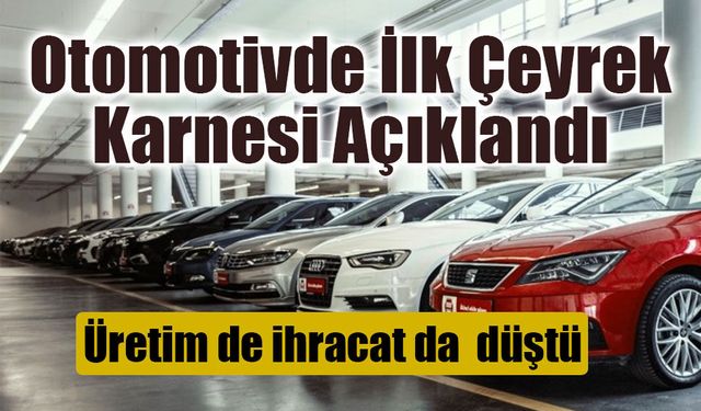 OSD 2026 İlk Çeyrek Verilerini Açıkladı: Üretim ve İhracatta Düşüş
