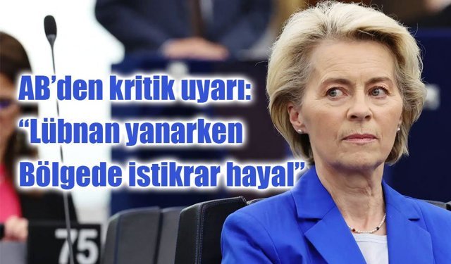 AB’den kritik uyarı: “Lübnan yanarken bölgede istikrar hayal”