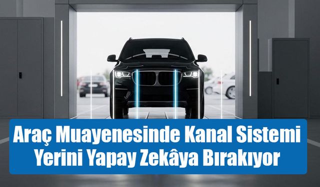 Araç muayenede kanal dönemi bitiyor