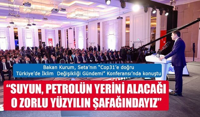 Bakan Kurum, Seta’nın “Cop31’e doğru Türkiye’de İklim  Değişikliği Gündemi” Konferansı’nda konuştu