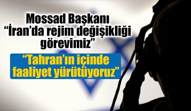 MOSSAD Başkanı Barnea: "İran'da rejim değişikliği görevimiz"