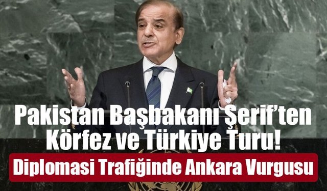Pakistan Başbakanı Şahbaz Şerif’ten Türkiye, Katar ve Suudi Arabistan turu