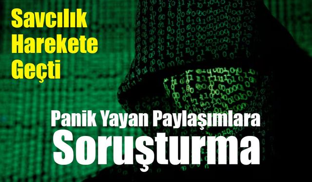 Panik ve Dezenformasyona Soruşturma: İstanbul Cumhuriyet Başsavcılığı Harekete Geçti
