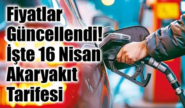 16 Nisan 2026 Güncel Benzin, Motorin ve LPG Fiyatları