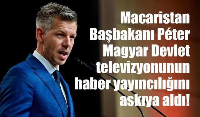 Macaristan’da yeni dönem: Devlet televizyonunun haber yayınları geçici olarak durduruldu