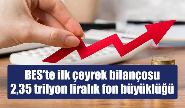 BES'te dev büyüklük: Fonlar 2,35 trilyon liraya ulaştı